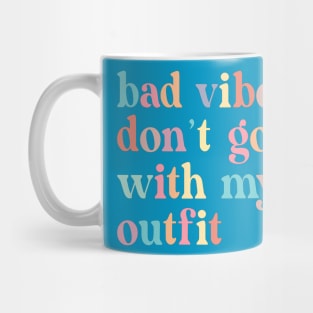 Bad vibes don't go with my outfit Mug